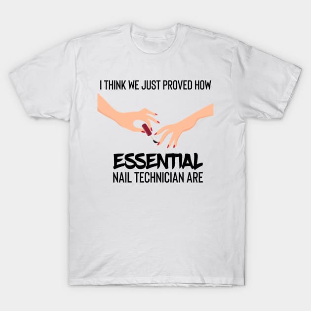 i think we just proved how nail technician are essential T-Shirt by UnderDesign